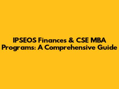 IPSEOS Finances & CSE MBA Programs: A Comprehensive Guide