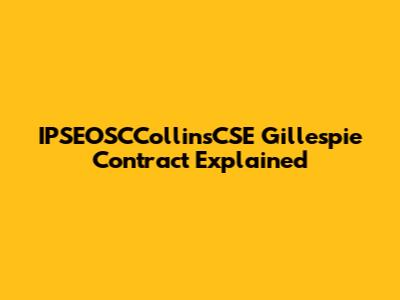 IPSEOSCCollinsCSE Gillespie Contract Explained