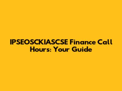 IPSEOSCKIASCSE Finance Call Hours: Your Guide