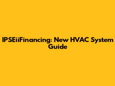 IPSEiiFinancing: New HVAC System Guide
