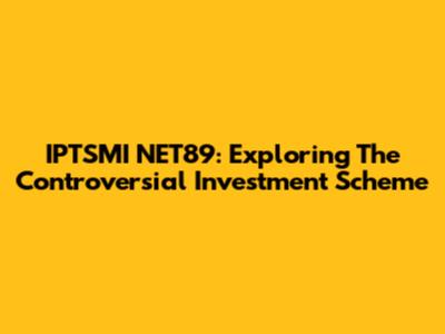 IPTSMI NET89: Exploring The Controversial Investment Scheme