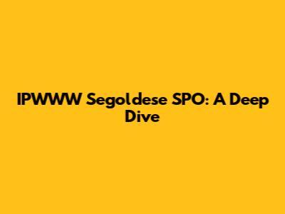 IPWWW Segoldese SPO: A Deep Dive