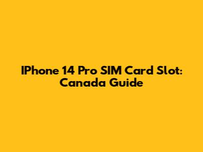 IPhone 14 Pro SIM Card Slot: Canada Guide