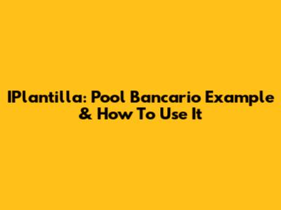 IPlantilla: Pool Bancario Example & How To Use It