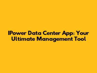 IPower Data Center App: Your Ultimate Management Tool