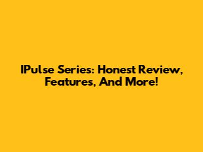 IPulse Series: Honest Review, Features, And More!