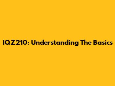 IQZ210: Understanding The Basics
