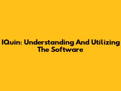 IQuin: Understanding And Utilizing The Software