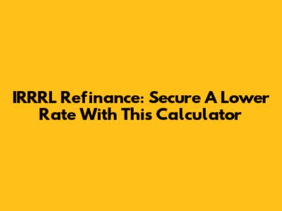 IRRRL Refinance: Secure A Lower Rate With This Calculator