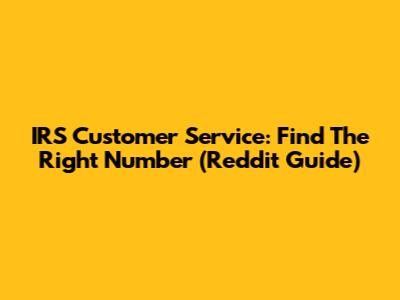 IRS Customer Service: Find The Right Number (Reddit Guide)