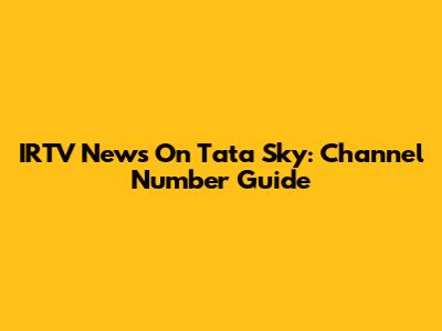 IRTV News On Tata Sky: Channel Number Guide