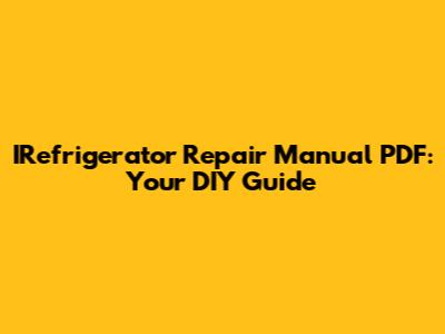 IRefrigerator Repair Manual PDF: Your DIY Guide