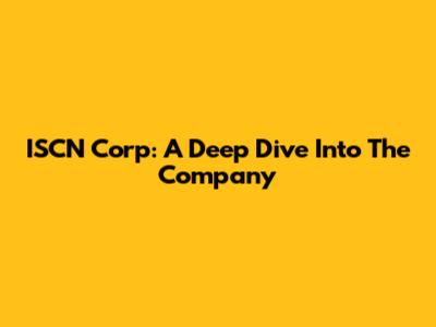ISCN Corp: A Deep Dive Into The Company