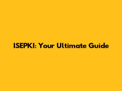 ISEPKI: Your Ultimate Guide