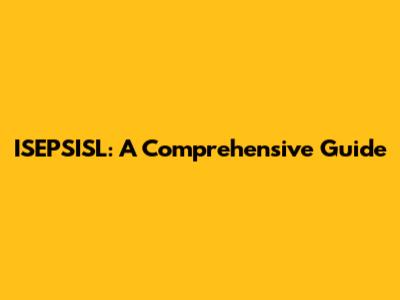 ISEPSISL: A Comprehensive Guide