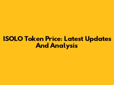 ISOLO Token Price: Latest Updates And Analysis
