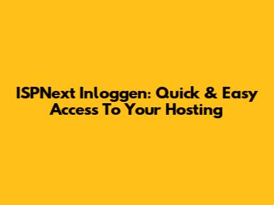 ISPNext Inloggen: Quick & Easy Access To Your Hosting