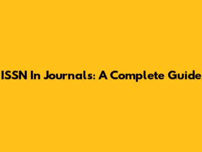 ISSN In Journals: A Complete Guide