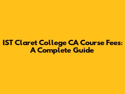 IST Claret College CA Course Fees: A Complete Guide
