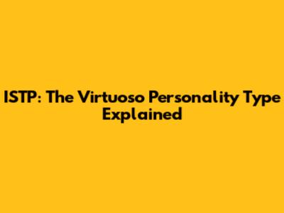 ISTP: The Virtuoso Personality Type Explained