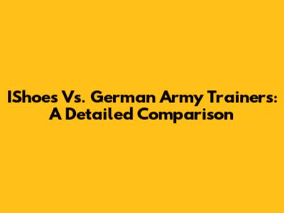 IShoes Vs. German Army Trainers: A Detailed Comparison