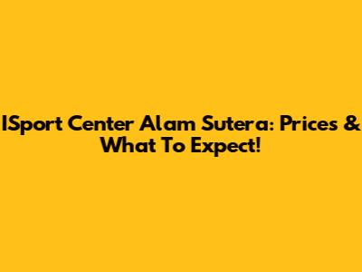 ISport Center Alam Sutera: Prices & What To Expect!