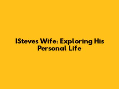 ISteve's Wife: Exploring His Personal Life