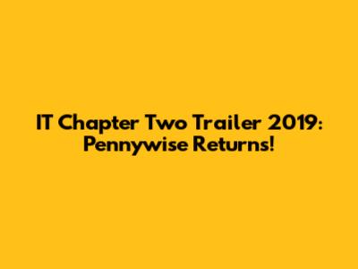 IT Chapter Two Trailer 2019: Pennywise Returns!