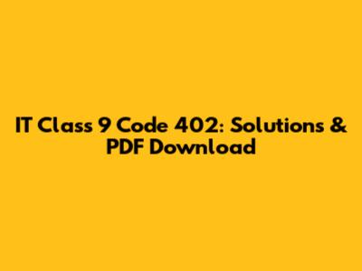 IT Class 9 Code 402: Solutions & PDF Download
