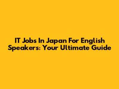 IT Jobs In Japan For English Speakers: Your Ultimate Guide