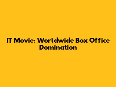 IT Movie: Worldwide Box Office Domination