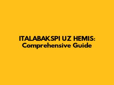 ITALABAKSPI UZ HEMIS: Comprehensive Guide