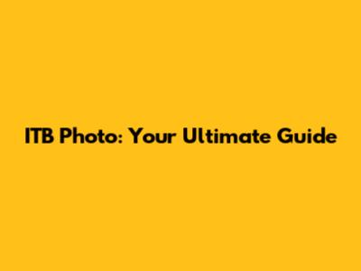 ITB Photo: Your Ultimate Guide