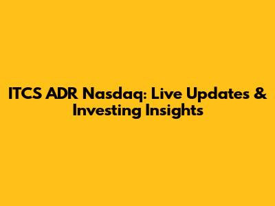 ITCS ADR Nasdaq: Live Updates & Investing Insights