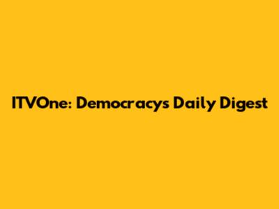 ITVOne: Democracy's Daily Digest