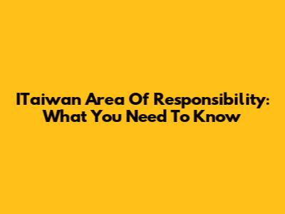 ITaiwan Area Of Responsibility: What You Need To Know