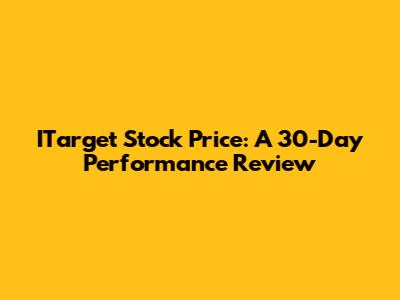 ITarget Stock Price: A 30-Day Performance Review