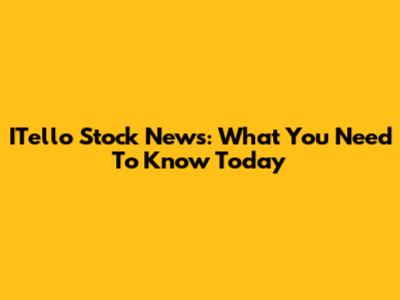 ITello Stock News: What You Need To Know Today