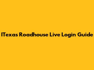ITexas Roadhouse Live Login Guide