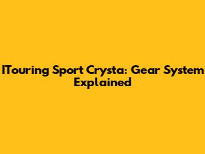 ITouring Sport Crysta: Gear System Explained