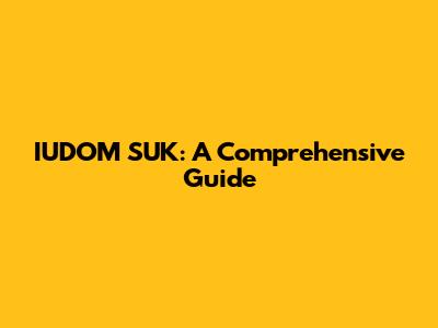 IUDOM SUK: A Comprehensive Guide