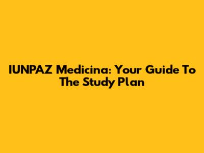 IUNPAZ Medicina: Your Guide To The Study Plan