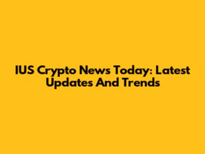 IUS Crypto News Today: Latest Updates And Trends