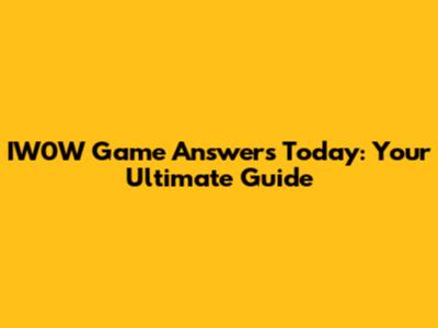 IW0W Game Answers Today: Your Ultimate Guide
