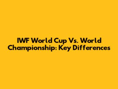 IWF World Cup Vs. World Championship: Key Differences