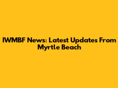 IWMBF News: Latest Updates From Myrtle Beach