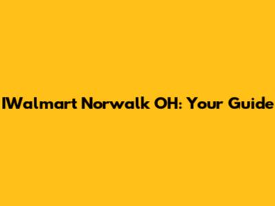 IWalmart Norwalk OH: Your Guide