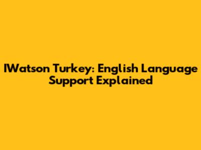IWatson Turkey: English Language Support Explained