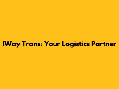 IWay Trans: Your Logistics Partner