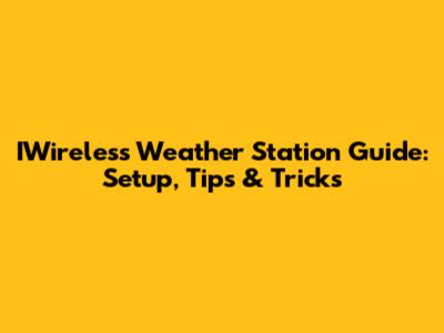 IWireless Weather Station Guide: Setup, Tips & Tricks